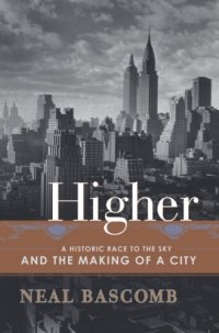 cover of the book Higher : A Historic Race to the Sky and the Making of a City