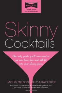 cover of the book Skinny Cocktails: The only guide you'll ever need to go out, have fun, and still fit into your skinny jeans