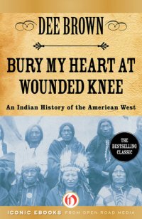 cover of the book Bury My Heart at Wounded Knee: An Indian History of the American West