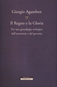 cover of the book Il regno e la gloria : per una genealogia teologica dell'economia e del governo