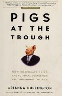 cover of the book Pigs at the Trough: How Corporate Greed and Political Corruption Are Undermining America