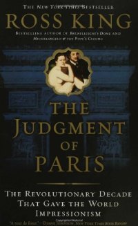 cover of the book The Judgment of Paris: The Revolutionary Decade That Gave the World Impressionism