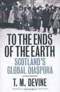 cover of the book To the Ends of the Earth: Scotland's Global Diaspora, 1750-2010