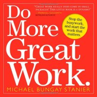 cover of the book Do More Great Work: Stop the Busywork. Start the Work That Matters