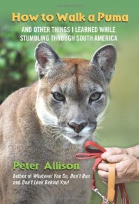 cover of the book How to Walk a Puma: And Other Things I Learned While Stumbling through South America