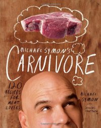 cover of the book Michael Symon's Carnivore: 120 Recipes for Meat Lovers