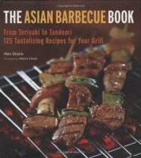 cover of the book The Asian Barbecue Book: From Teriyaki to Tandoori