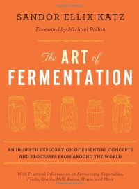 cover of the book The Art of Fermentation: An In-Depth Exploration of Essential Concepts and Processes from Around the World