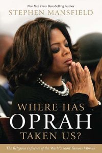 cover of the book Where Has Oprah Taken Us?: The Religious Influence of the World's Most Famous Woman