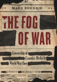 cover of the book The Fog of War: Censorship of Canada's Media in World War II