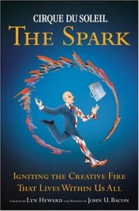 cover of the book Cirque du Soleil: The Spark - Igniting the Creative Fire that Lives within Us All