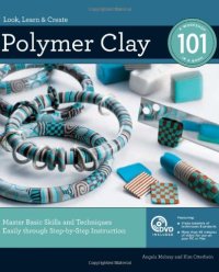 cover of the book Polymer Clay 101: Master Basic Skills and Techniques Easily through Step-by-Step Instruction