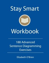 cover of the book Stay Smart Workbook: 188 Advanced Sentence Diagramming Exercises: Grammar the Easy Way