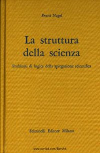 cover of the book La struttura della scienza. Problemi di logica della spiegazione scientifica