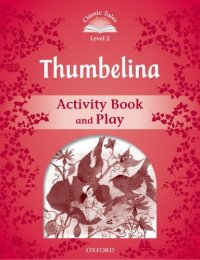 cover of the book Classic Tales: Level 2: Thumbelina Activity Book & Play