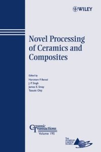 cover of the book Novel Processing of Ceramics and Composites: Ceramic Transactions (Ceramic Transactions Series, Vol. 195)