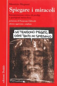 cover of the book Spiegare i miracoli : interpretazione critica di prodigi e guarigioni miracolose