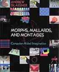 cover of the book Morphs, mallards, and montages: computer-aided imagination