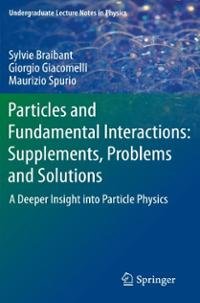 cover of the book Particles and Fundamental Interactions: Supplements, Problems and Solutions: A Deeper Insight into Particle Physics
