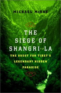 cover of the book The Siege of Shangri-La: The Quest for Tibet's Sacred Hidden Paradise