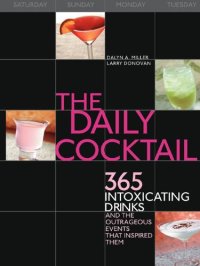 cover of the book The daily cocktail: 365 intoxicating drinks and the outrageous events that inspired them