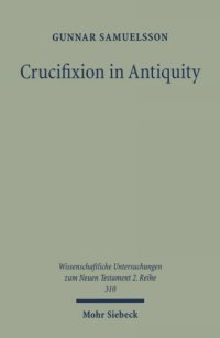 cover of the book Crucifixion in Antiquity: An Inquiry into the Background and Significance of the New Testament Terminology of Crucifixion