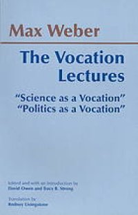 cover of the book The Vocation Lectures: "Science as a Vocation, "Politics as a Vocation"