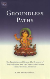 cover of the book Groundless Paths: The Prajnaparamita Sutras, The Ornament of Clear Realization, and Its Commentaries in the Tibetan Nyingma Tradition