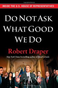 cover of the book Do Not Ask What Good We Do: Inside the U.S. House of Representatives