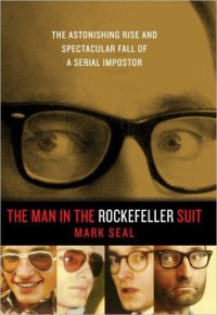 cover of the book The Man in the Rockefeller Suit: The Astonishing Rise and Spectacular Fall of a Serial Impostor