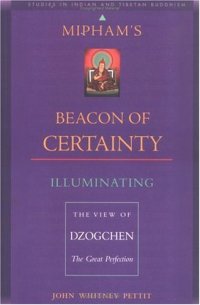 cover of the book Mipham's Beacon of Certainty: Illuminating the View of Dzogchen, the Great Perfection