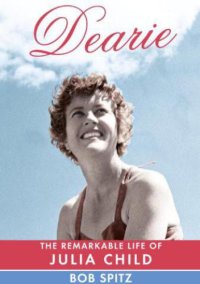 cover of the book Dearie : the remarkable life of Julia Child