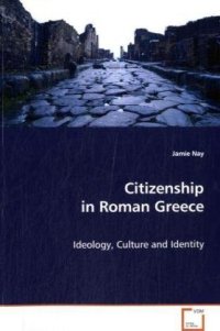 cover of the book Citizenship in Roman Greece : ideology, culture and identity