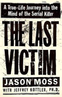 cover of the book The Last Victim: A True-Life Journey Into the Mind of the Serial Killer