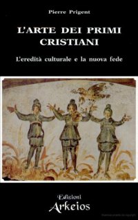 cover of the book L'arte dei primi cristiani: l'eredità culturale e la nuova fede