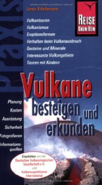 cover of the book Vulkane besteigen und erkunden [Vulkantouren, Vulkanismus, Eruptionsformen, Verhalten beim Vulkanausbruch, Gesteine und Minerale, interessante Vulkangebiete, Touren mit Kindern ; Planung, Kosten, Ausrüstung, Sicherheit, Fotografieren, Informationsquellen