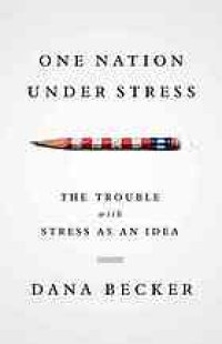 cover of the book One nation under stress : the trouble with stress as an idea