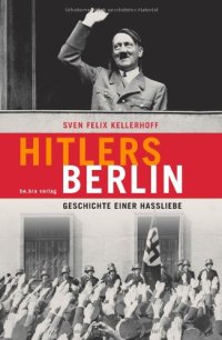 cover of the book Hitlers Berlin : Geschichte einer Hassliebe