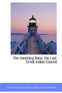 cover of the book The vanishing race, the last great Indian council : a record in picture and story of the last great Indian council, participated in by eminent Indian chiefs from nearly every Indian reservation in the United States, together with the story of their lives 