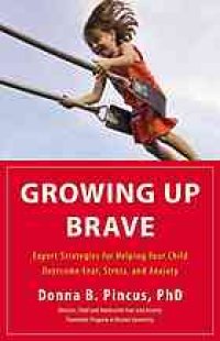 cover of the book Growing up brave : expert strategies for helping your child overcome fear, stress, and anxiety