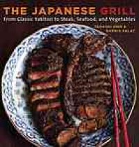 cover of the book The Japanese grill : from classic yakitori to steak, seafood, and vegetables