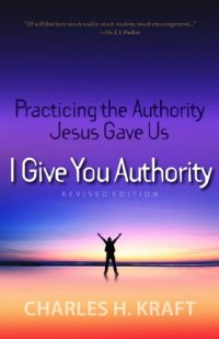 cover of the book I give you authority : practicing the authority Jesus gave us