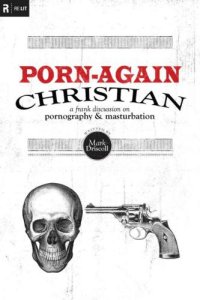 cover of the book Porn-again Christian : a frank discussion on pornography & masturbation