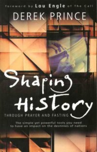 cover of the book Shaping history through prayer & fasting; how Christians can change world events through the simple, yet powerful tools of prayer and fasting