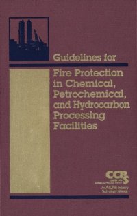 cover of the book Guidelines for Fire Protection in Chemical, Petrochemical, and Hydrocarbon Processing Facilities