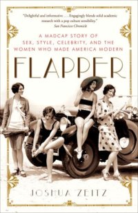 cover of the book Flapper: A Madcap Story of Sex, Style, Celebrity, and the Women Who Made America Modern