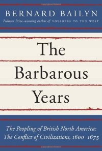 cover of the book The Barbarous Years: The Peopling of British North America: The Conflict of Civilizations, 1600-1675