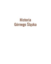 cover of the book Historia Górnego Śląska. Polityka, gospodarka i kultura europejskiego regionu