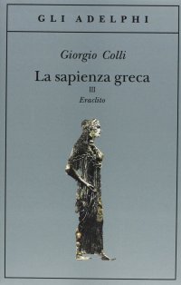 cover of the book La sapienza greca. Eraclito