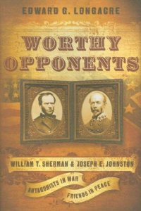 cover of the book Worthy Opponents: William T. Sherman and Joseph E. Johnston: Antagonists in War-Friends in Peace